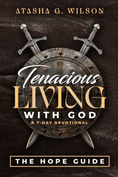 Tenacious LIVING WITH GOD (A 7-DAY DEVOTIONAL)