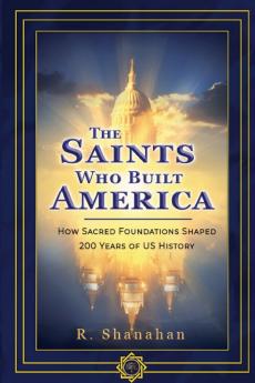 The Saints Who Built America