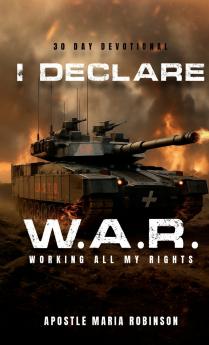 I Declare W.A.R. Working All My Rights 30 Day Devotional
