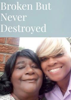 BROKEN BUT NEVER DESTROYED