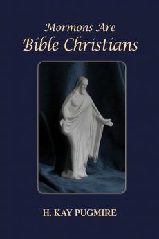 Mormons Are Bible Christians