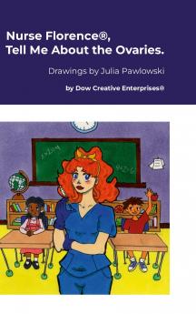 Nurse Florence® Tell Me About the Ovaries.