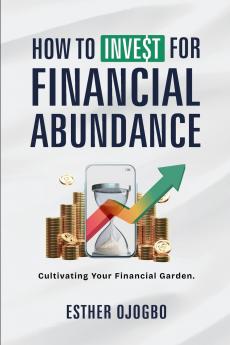 How To Invest For Financial Abundance