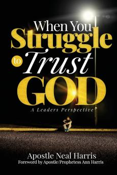 When You Struggle to Trust God