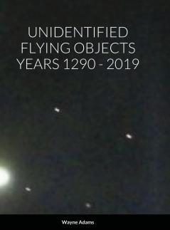 UNIDENTIFIED FLYING OBJECTS YEARS 1290 - 2019