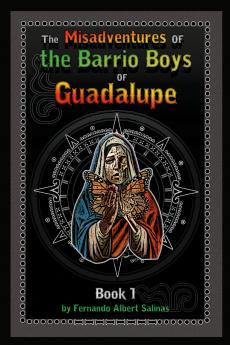 The Misadventures of the Barrio Boys of Guadalupe