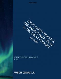 JESUS CHRIST TRIANGLE AND EXODUS DATE FOUND IN THE GREAT PYRAMID AGAIN
