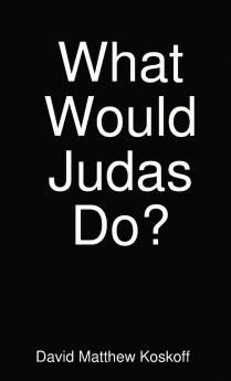 What Would Judas Do?