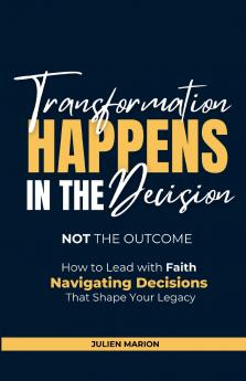 The Transformation Happens in the Decision Not the Outcome