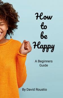 How to be Happy