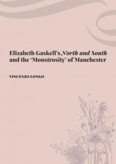 Elizabeth Gaskell's North and South and the 'Monstrosity' of Manchester