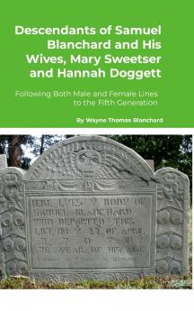 Descendants of Samuel Blanchard and His Wives Mary Sweetser and Hannah Doggett