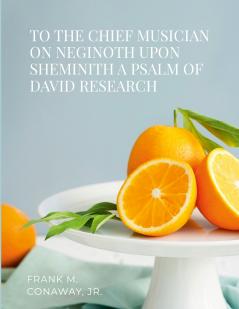 TO THE CHIEF MUSICIAN ON NEGINOTH UPON SHEMINITH A PSALM OF DAVID RESEARCH
