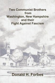 Two Communist Brothers from Washington New Hampshire and their Fight Against Fascism