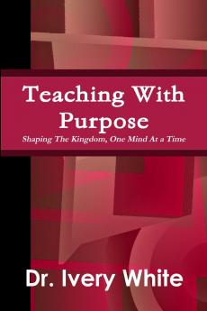 Teaching With Purpose Shaping the Kingdom One Mind At a Time