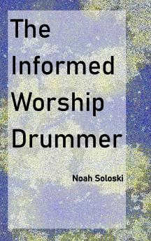 The Informed Worship Drummer