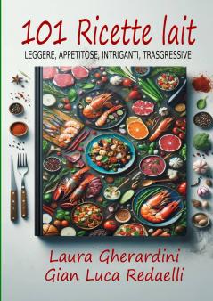 101 Ricette Lait - Leggere Appetitose Intriganti Trasgressive