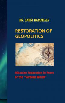 RESTORATION OF GEOPOLITICS  Albanian Federation in front of the Serbian World