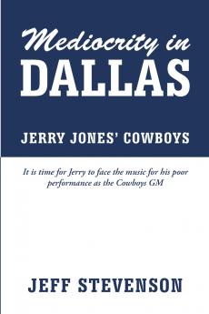 Mediocrity In Dallas  -  Jerry Jones' Cowboys