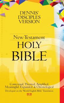 Dennis' Disciples Version (New-Testament) Holy Bible