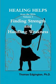 HEALING HELPS from the Bible  Volume 3  Finding Strength & Handling Weakness