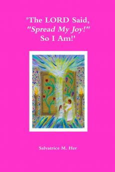 'The LORD Said Spread My Joy! So I Am!'