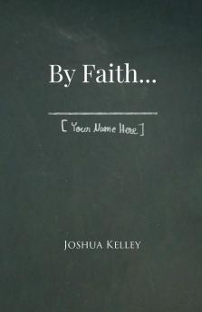 By Faith . . . [Your Name Here]