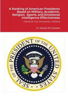 A Ranking of American Presidents Based on Military Academic Religion  Sports and Emotional Intelligence Effectiveness