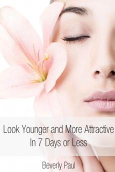 Look Younger and More Attractive In 7 Days or Less