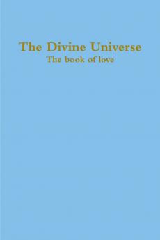 The Divine Universe the Book of Love