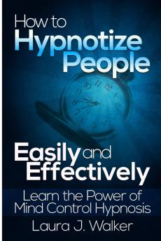 How to Hypnotize People Easily and Effectively