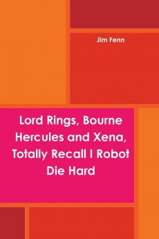 Lord Rings Bourne Hercules and Xena Totally Recall I Robot Die Hard