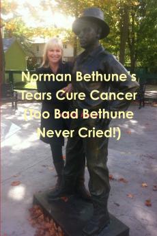 Norman Bethune's Tears Cure Cancer (Too Bad Bethune Never Cried!)