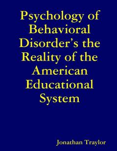 Psychology of Behavioral Disorder's the Reality of the American Educational System