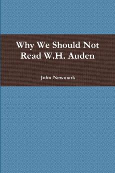 Why We Should Not Read W.H. Auden