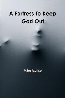 A Fortress to Keep God Out