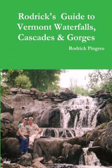 Rodrick's Guide to Vermont Waterfalls Cascades & Gorges