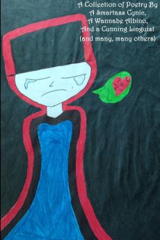 A Collection of Poetry By A Smartass Cynic A Wannabe Albino And a Cunning Linguist (and many many others)