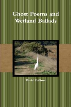 Ghost Poems and Wetland Ballads