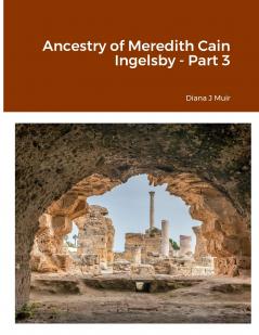 Ancestry of Meredith Cain Ingelsby - Part 3