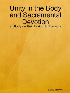 Unity in the Body and Sacramental Devotion - a Study on the Book of Ephesians
