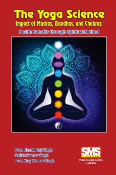 The Yoga Science - Impact of Mudras Bandhas and Chakras