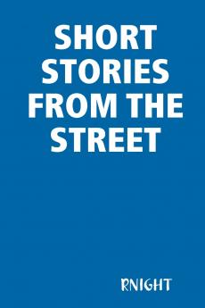 SHORT STORIES FROM THE STREET