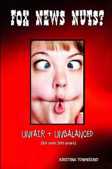 FOX NEWS NUTS? (Unfair & Unbalanced for over 200 years)