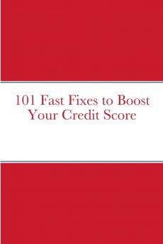 101 Fast Fixes to Boost Your Credit Score