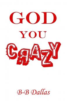 GOD YOU CRAZY