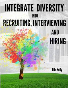Integrate Diversity into Recruiting Interviewing and Hiring
