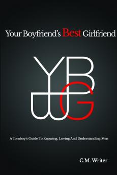 YOUR BOYFRIEND'S BEST GIRLFRIEND