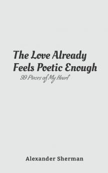 The Love Already Feels Poetic Enough