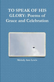 TO SPEAK OF HIS GLORY